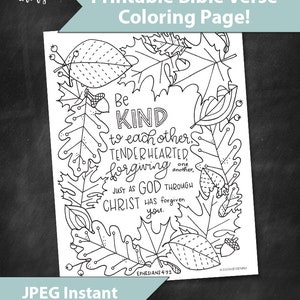 May include: Black and white printable coloring page featuring a fall leaf border with the Bible verse "Be kind to each other, tenderhearted, forgiving one another, just as God through Christ has forgiven you." Ephesians 4:32.