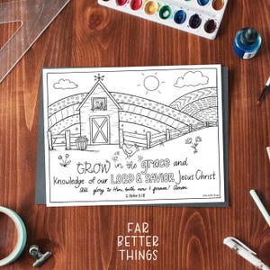 May include: Black and white line art coloring page featuring a barn, rolling hills, and the sun. The text reads "GROW in the grace and knowledge of our LORD & SAVIOR Jesus Christ." The words "FAR BETTER THINGS" are at the bottom.