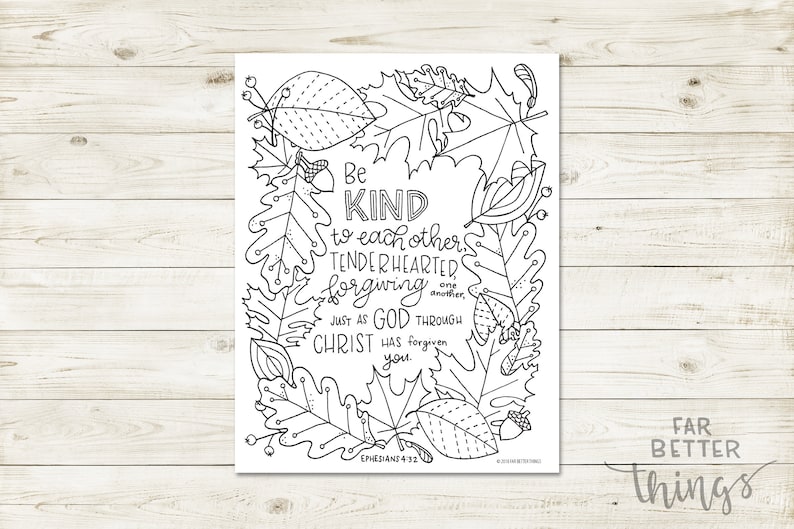May include: Black and white printable coloring page featuring a wreath of autumn leaves with the quote "Be kind to each other, tenderhearted, forgiving one another, just as God through Christ has forgiven you." Ephesians 4:32.