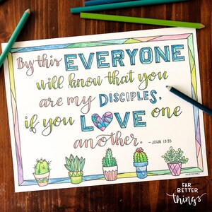May include: A printable coloring page with a Bible verse from John 13:35, "By this everyone will know that you are my disciples. If you love one another." The verse is written in a colorful, stylized font. The page also features a heart with a geometric pattern and five cactus plants in pots.