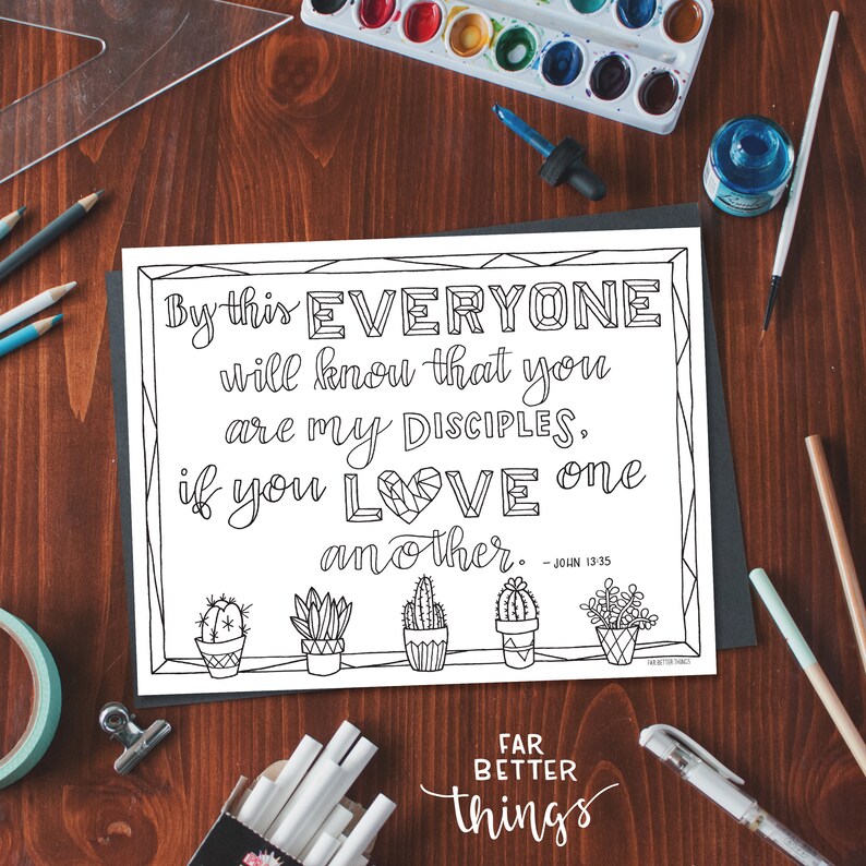 May include: Black and white printable coloring page with a quote from the Bible: "By this everyone will know that you are my disciples, if you love one another." - John 13:35. The quote is surrounded by a decorative border and there are five cactus plants in pots at the bottom of the page.