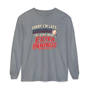 Sorry Im Late The Game Went Extra Innings Comfort Colors Long Sleeve Shirt | Baseball Tee