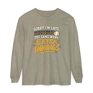 Sorry Im Late The Game Went Extra Innings Comfort Colors Long Sleeve Tee | Baseball Shirt
