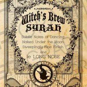 May include: A vintage-style label for a wine called "Witch's Brew Surah". The label features a black and white illustration of a witch flying on a broomstick. The text on the label reads "Subtle Notes of Dancing Naked Under the Moon Sweepingly Fine Finish and le LONG NOSE". The label also includes the text "BROOMSTICK ESTATE WINERY 1697".