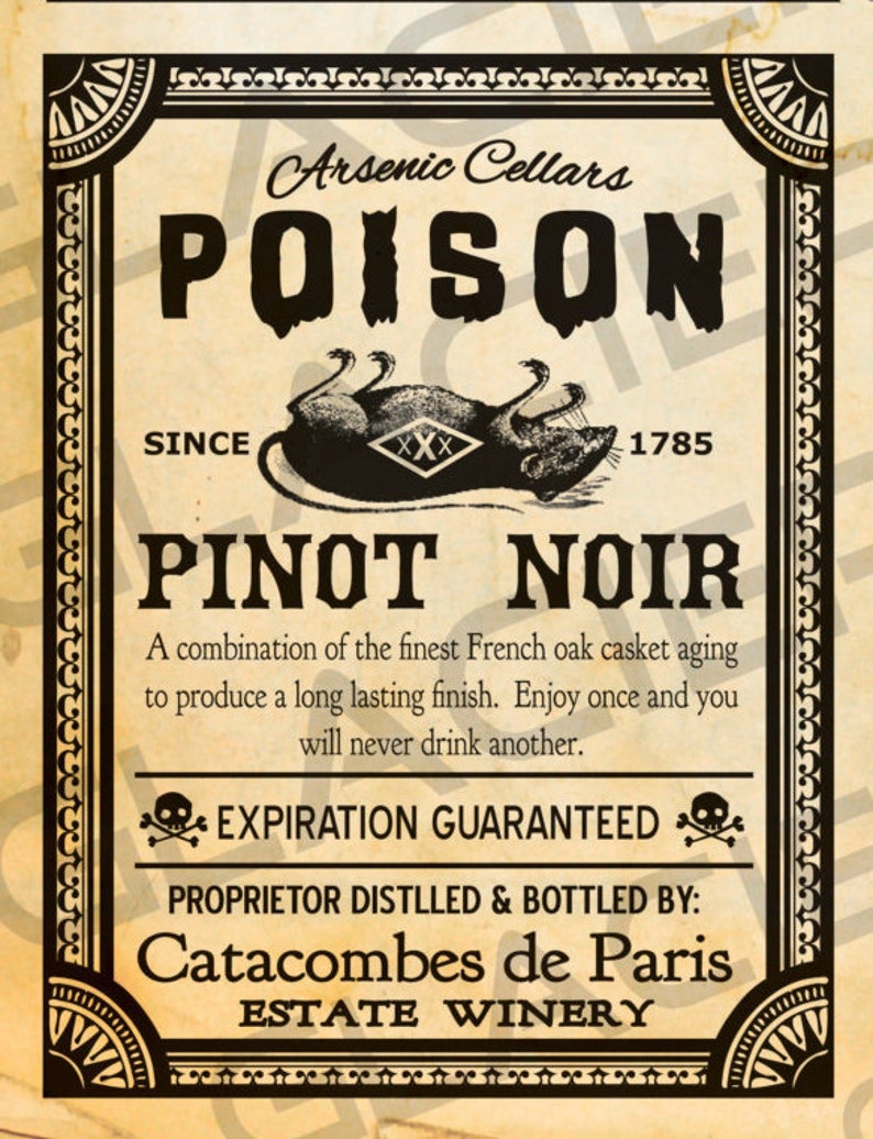 May include: A vintage-style wine label with a black and white illustration of a rat and the text "Arsenic Cellars Poison Pinot Noir Since 1785 Expiration Guaranteed Proprietor Distilled & Bottled By: Catacombes de Paris Estate Winery".