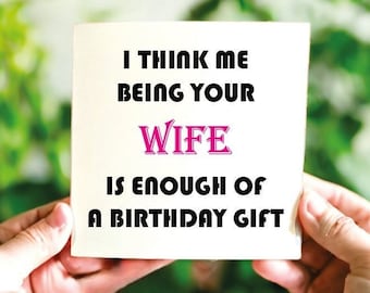 I Think Me Being Your Wife Is Enough Of A Birthday Gift - Funny Birthday Card, For Husband, From Wife | Birthday Card For Him | Gift