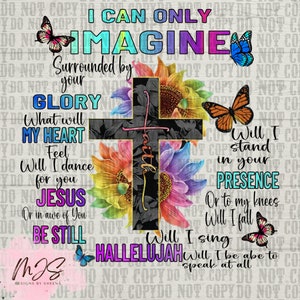 Puede incluir: Una impresión digital colorida con una cruz negra rodeada de girasoles. El texto "I can only imagine" está en la parte superior de la imagen. El texto "Surrounded by your glory" está en el lado izquierdo de la imagen. El texto "What will my heart feel, will I dance for you Jesus, or in awe of you, be still" está en el lado izquierdo de la imagen. El texto "Will I stand in your presence, or to my knees will I fall, will I sing Hallelujah, will I be able to speak at all" está en el lado derecho de la imagen. La palabra "faith" está escrita verticalmente en la cruz.