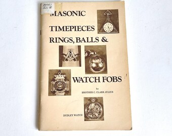 Masonic Timepieces, Rings, Balls, and Watch Fobs by C. Clark Julius