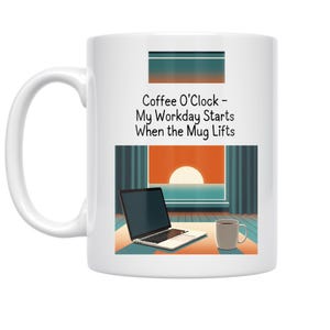 May include: White ceramic coffee mug with the text "Coffee O'Clock - My Workday Starts When the Mug Lifts". The mug features a graphic of a laptop, a coffee cup, and a window scene with an orange sunset.