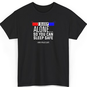 Police Wife Shirt, I Sleep Alone So You Can Sleep Safe, Police Spouse Gift, Support Law Enforcement Tee, Police Family Apparel