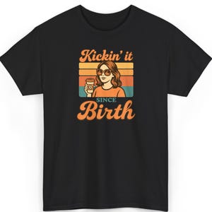 Vintage Coffee Tee: Kickin It Since Birth - Bold Retro Woman Shirt