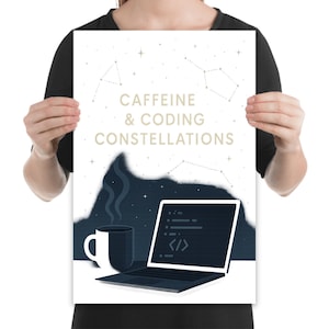 May include: Poster with the text "Caffeine & Coding Constellations" featuring a black mug with steam, a laptop displaying code, and a starry night sky with constellations. The poster has a white border.