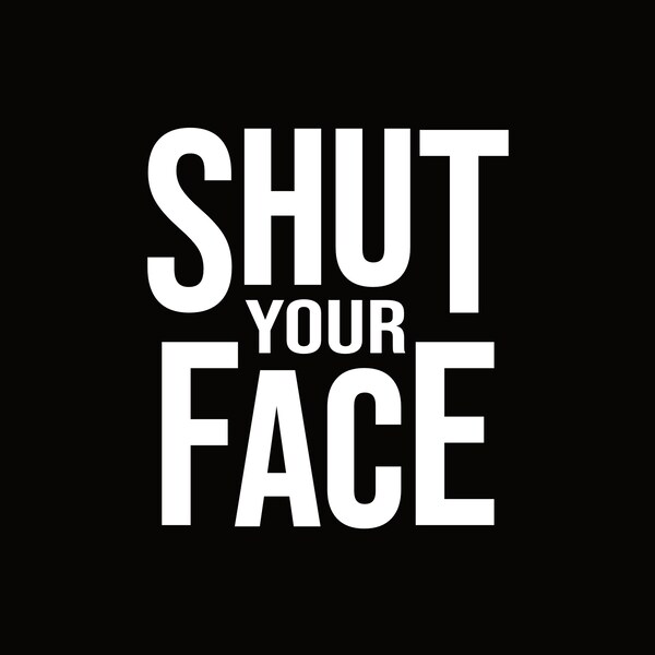 Shut Your Face Etsy