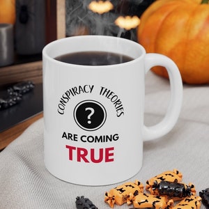 Conspiracy Theories Are Coming True Mug, Conspiracies, Political Mug, Big Foot, Aliens, One World Government, JFK, 46, Theories, CRT, Hoffa