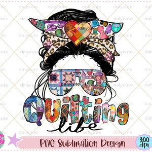 Quilting Life PNG: Messy Bun Mom Sublimation Design (Digital Download)