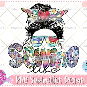 Sewing Life PNG, Sewing Sublimation, Quilting My Love, Sewing Doodles, Mom Life, Sewing Machine, Peace Love Sewing, Messy Bun Mom, Crafting