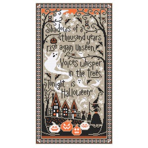 May include: A cross-stitch design with a Halloween theme. The design features ghosts, pumpkins, and a witch. Text reads "Shadows of a thousand years rise again Unseen, Voices whisper in the trees, Tonight is Halloween."