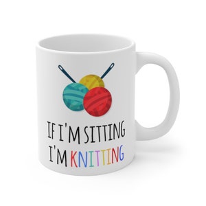 If I'm Sitting I'm Knitting Mug, Funny Knitting Mug, Mug For Knitting, Knitter Gift Idea, Gift For Knitter