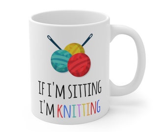 If I'm Sitting I'm Knitting Mug, Funny Knitting Mug, Mug For Knitting, Knitter Gift Idea, Gift For Knitter