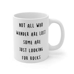 Rock Collector Gift, Not All Who Wander are Lost, Rock Hunter, Geology Mug, Geologist Gift, Funny Geologist Mug, Rock Hound