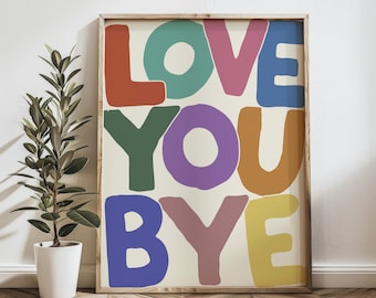 Love You Bye Print | Hallway Typography Poster | Entryway Wall Art | Funny Leaving Gift