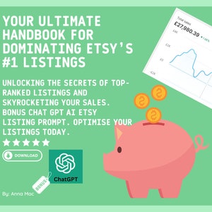 Peut inclure: Un graphique vert et blanc avec le texte "Your Ultimate Handbook for Dominating Etsy's #1 Listings" et une tirelire rose avec des pièces de monnaie qui tombent dedans. Le graphique comprend également un graphique en ligne montrant une augmentation des ventes au fil du temps. Le texte "Unlocking the secrets of top-ranked listings and skyrocketing your sales. Bonus Chat GPT AI Etsy Listing Prompt. Optimise your listings today." est également inclus.