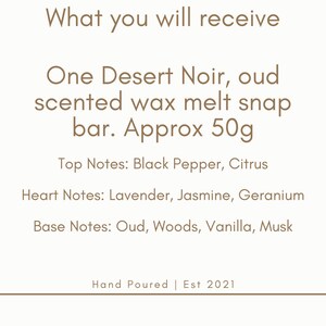 May include: Text on a cream-colored background reads "What you will receive: One Desert Noir, oud scented wax melt snap bar. Approx 50g." Top notes are black pepper and citrus. Heart notes are lavender, jasmine, and geranium. Base notes are oud, woods, vanilla, and musk.