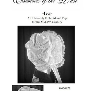 Puede incluir: Imagen en blanco y negro de un gorro bordado intrincadamente, etiquetado como "-Iva-" y descrito como perteneciente a mediados del siglo XIX. La imagen también incluye el texto "Ensembles of the Past" y "Complete Construction Kit by Sara Gonzalez."