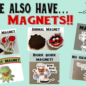 May include: A collection of colorful magnets featuring various characters and designs. The magnets include a beaker, a Muppet character, a skeleton, and a chef. The text on the magnets reads "Beaker Magnet", "Animal Magnet", "Kermit Magnet", "Bork Bork Magnet", "Magnet I'm here to make shit weird", and "No Idea Magnet".