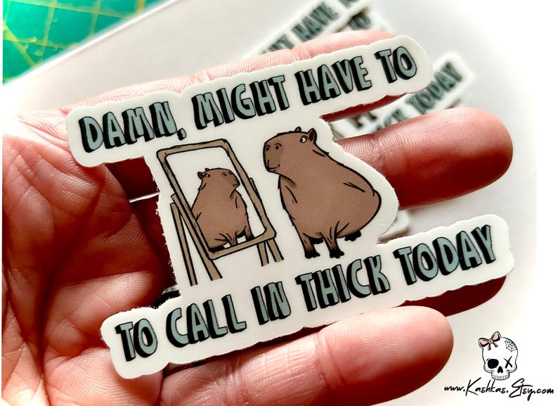 Funny Capybara Sticker: "Damn, Might Have to Call in Thick Today" image 2