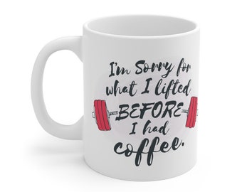 Sorry for What I Lifted Before I Had Coffee Weightlifting Mug, Powerlifting, CrossFit, Barbell, Fitness Coffee Cup