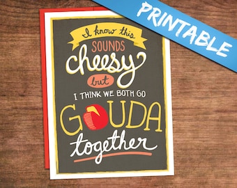 We Go Gouda Together PRINTABLE Love Card - Cheesy Funny Valentine Proposal Engagement Card for Fiancee, Girlfriend, Boyfriend, Husband, Wife