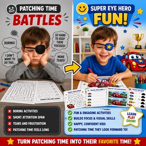 May include: A dual image contrasts a child's eye patching experience. The left shows a sad child with the text "Patching Time Battles." The right shows a happy child with "Super Eye Hero Fun!" Activities include mazes and car-themed games to make patching fun.