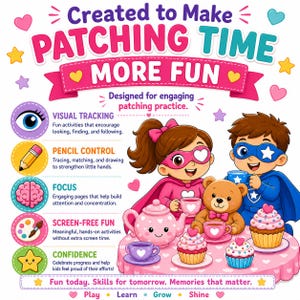 May include: A vibrant illustration promoting children's activities. It features two cartoon superheroes, a teddy bear, cupcakes, and a teapot. Text reads "Created to Make Patching Time More Fun." The image highlights activities for visual tracking, pencil control, focus, screen-free fun, and confidence.