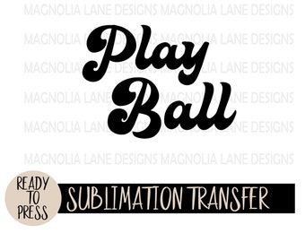 PLAY BALL Ready to Press Sublimation Heat Transfer, Retro, Sports, Game Day