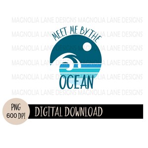 Meet Me By The Ocean PNG, Ocean Png, Waves Png, Sublimation dtf