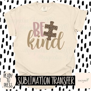 BE KIND Ready to Press Sublimation Heat Transfer, Be Kind, Puzzle Piece, Cheetah Print, Compassion, Autism Awareness