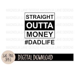 Straight OUTTA Money DADLIFE SVG, Dad, Fathers Dad, Gift, Svg, Png, Jpeg, Cut File, Sublimation dtf