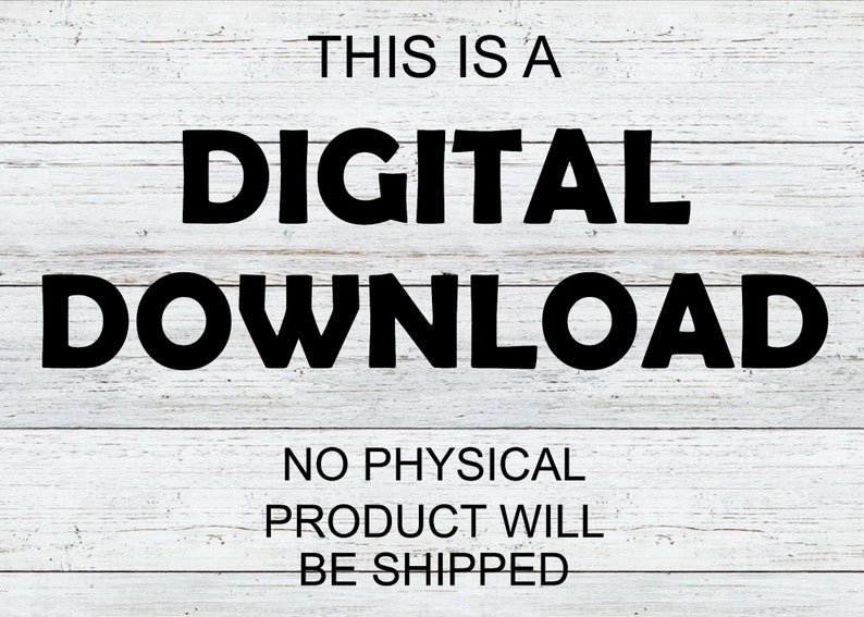 May include: White wood background with black text that reads "This is a Digital Download. No physical product will be shipped."