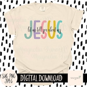 Let Me Tell You About My Jesus SVG, Christian, Jesus, Colorful,  Svg, Jpeg, Png, Cut File, Sublimation dtf