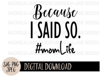 Mom Life SVG, Because I Said So, Cut File (Digital Download)