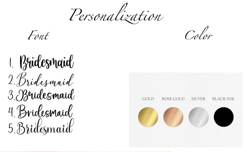 May include: Image showcasing personalization options for a product. Text includes "Personalization", "Font", and "Color". Five font styles of the word "Bridesmaid" are displayed. Color options include gold, rose gold, silver, and black ink.