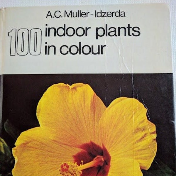 100 Indoor Plants In Colour by A.C.Muller-Idzerda HB1973