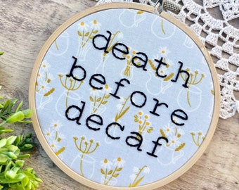 Death Before Decaf Embroidery Hoop Art, Gifts For Coffee Lovers, Coffee Hoop Art, Snarky Hoop Art, Kitchen Decor, Cubicle Decor, Desk Decor