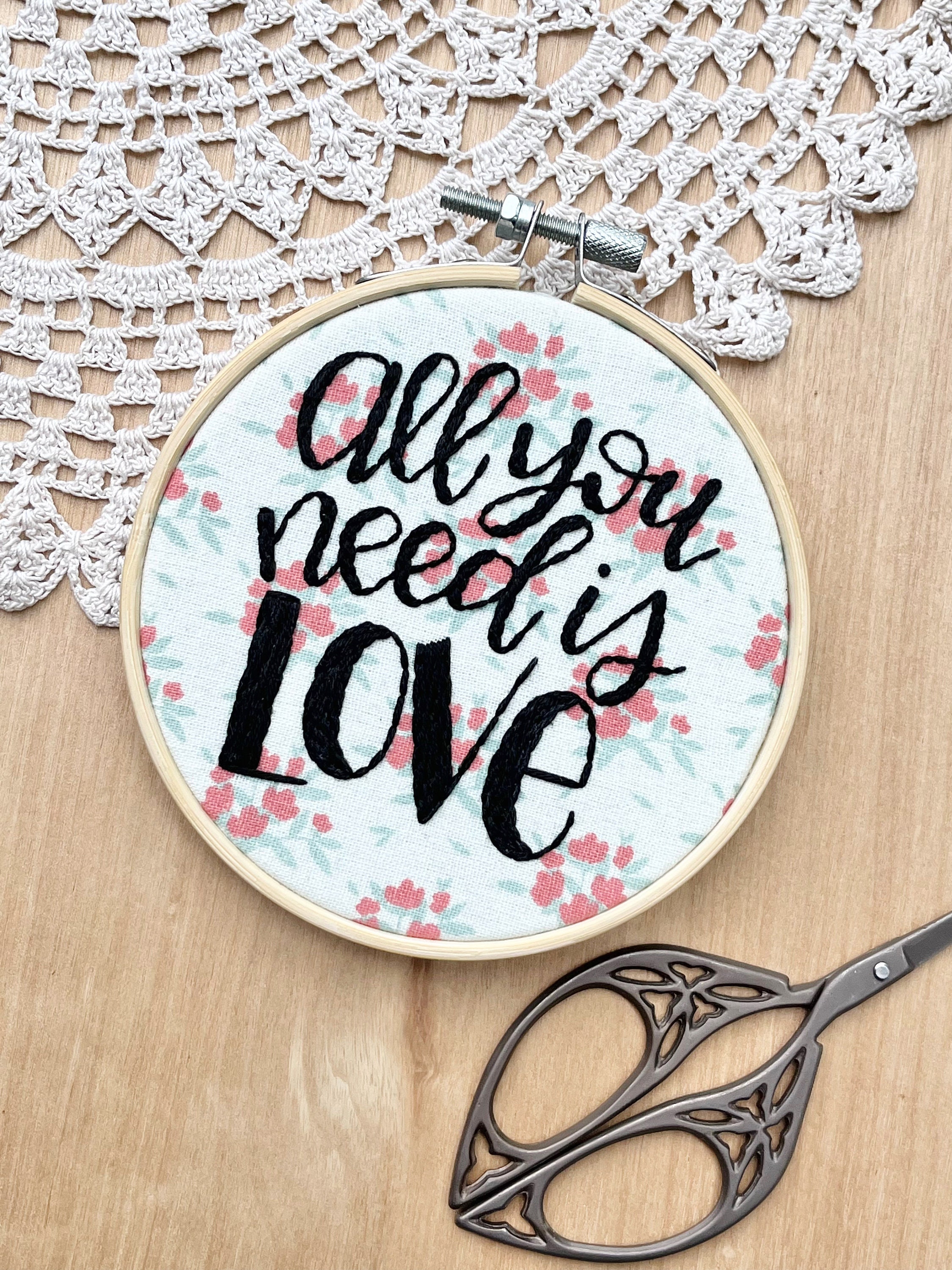 All You Need is Love - Floral Embroidery Hoop Art 