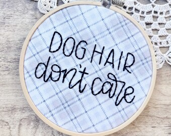 Dog Hair Don't Care Embroidery Hoop Art, Plaid, Pet Parent, Housewarming Gift, Gifts For New Home Owners, Dog Person, Dog Owner, Pawrent