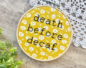 Death Before Decaf Embroidery Hoop Art, Coffee Hoop Art, Gifts For Coffee Lovers, Yellow Kitchen Decor, Cubicle Decor, Desk Decor