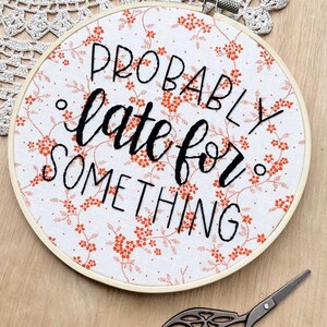Probably Late For Something Embroidery Hoop Art, Funny Embroidery, Office Decor, Funny Quote, Orange Floral, Cubicle Decor, Always Late image 2