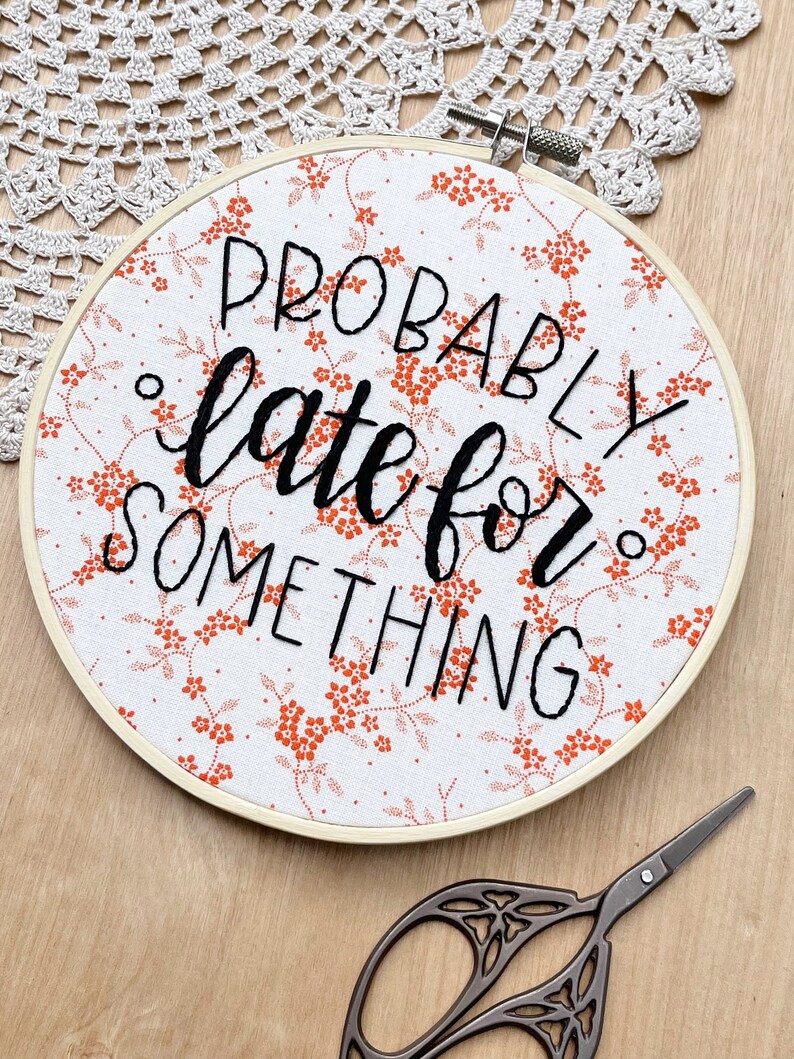Probably Late For Something Embroidery Hoop Art, Funny Embroidery, Office Decor, Funny Quote, Orange Floral, Cubicle Decor, Always Late image 2