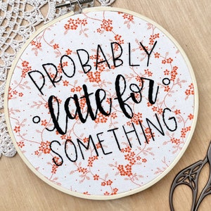 Probably Late For Something Embroidery Hoop Art, Funny Embroidery, Office Decor, Funny Quote, Orange Floral, Cubicle Decor, Always Late image 3